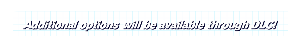 Additional options will be available through DLC!