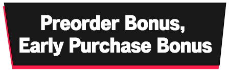 Preorder Bonus, Early Purchase Bonus