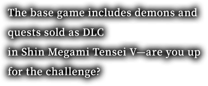 The base game includes demons and quests sold as DLC in Shin Megami Tensei V—are you up for the challenge?