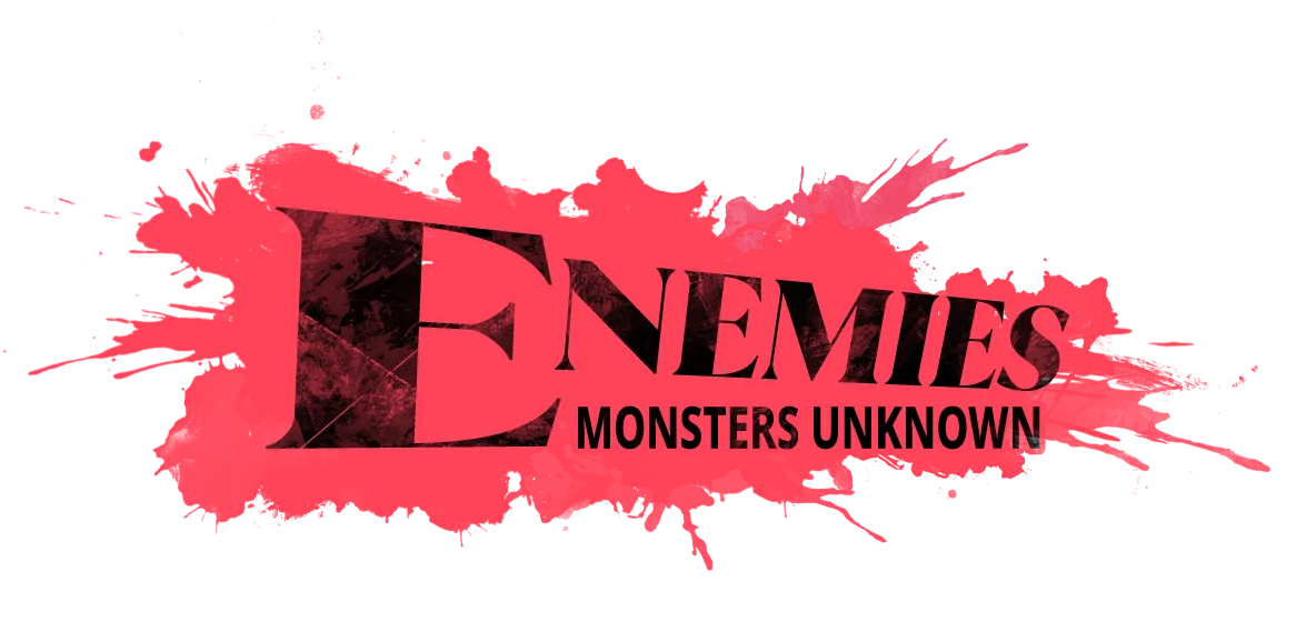 ENEMIES MONSTERS UNKNOWN