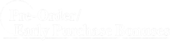 Pre-Order/Early Purchase Bonuses