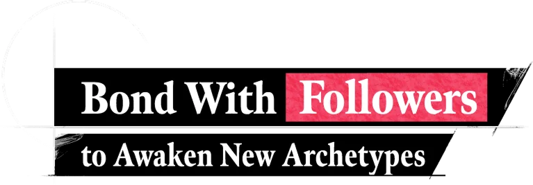 Bond With Followers to Awaken New Archetypes