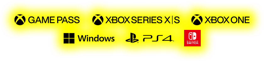 Xbox Game Pass / Xbox Series X|S / Xbox One / Windows / PlayStation®4 / Nintendo Switch™