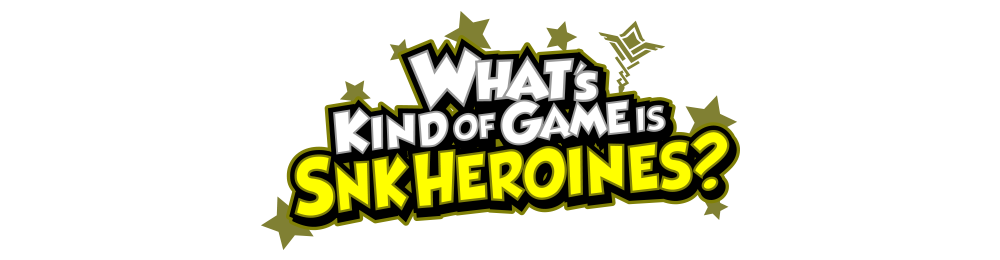 WHAT'S KIND OF GAME IS SNK HEROINES?