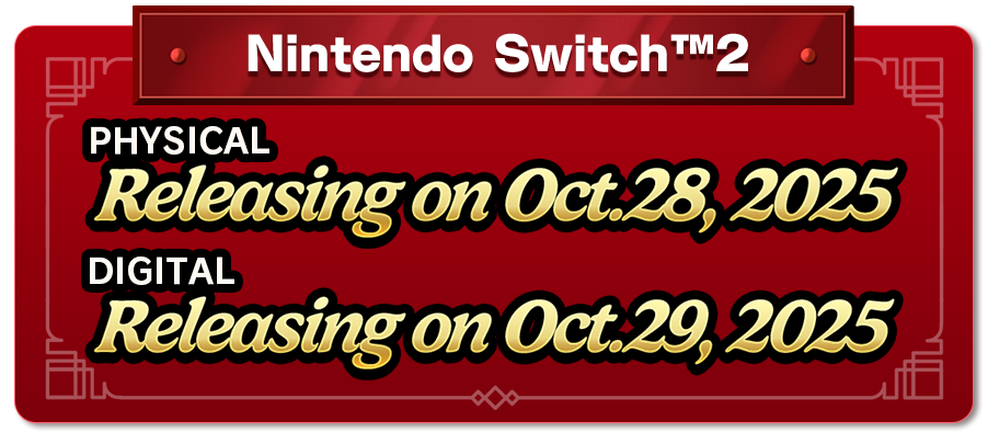 Nintendo Switch™2 PHYSICAL　Releasing Oct.28, 2025　DIGITAL　Releasing Oct.29, 2025